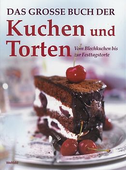 Das große Buch der Kuchen und Torten - Vom Blechkuchen bis Festtagstorte [Gebundene Ausgabe, Weltbild]