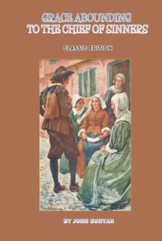 GRACE ABOUNDING TO THE CHIEF OF SINNERS: with original illustrations