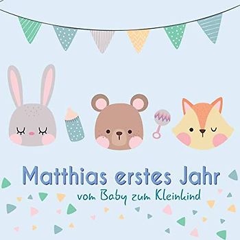 Matthias erstes Jahr - vom Baby zum Kleinkind: Babyalbum zum Ausfüllen für das erste Lebensjahr