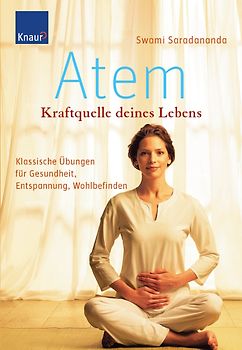 Atem - Kraftquelle deines Lebens. Klassische Übungen für Gesundheit, Entspannung, Wohlbefinden