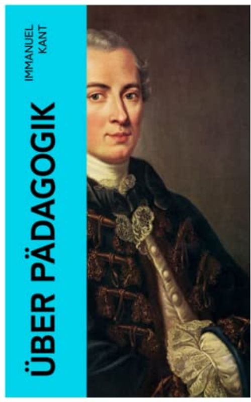 Über Pädagogik: Von der physischen Erziehung & Von der praktischen Erziehung