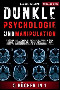 DUNKLE PSYCHOLOGIE UND MANIPULATION: 5 Bücher in 1 : Lernen Sie die geheime Technik über Dunkle Psychologie, Emotionale Intelligenz, NLP, Kognitive Verhaltenstherapie & Gedankenkontrolle