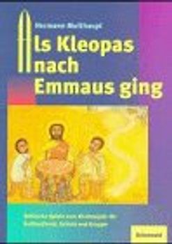 Als Kleopas nach Emmaus ging. Biblische Spiele zum Kirchenjahr für Gottesdienst, Schule und Gruppe