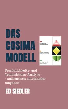 - Das COSIMA-Modell -: Persönlichkeits- und Transaktions-Analyse - authentisch miteinander umgehen -