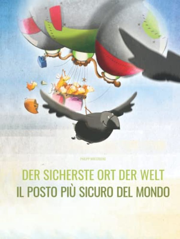 Der sicherste Ort der Welt/Il posto più sicuro del mondo: Deutsch-Italienisch: Mehrsprachiges Bilderbuch. Zweisprachiges Bilderbuch zum Vorlesen für Kinder ab 3-6 Jahren (multilingual/bilingual)