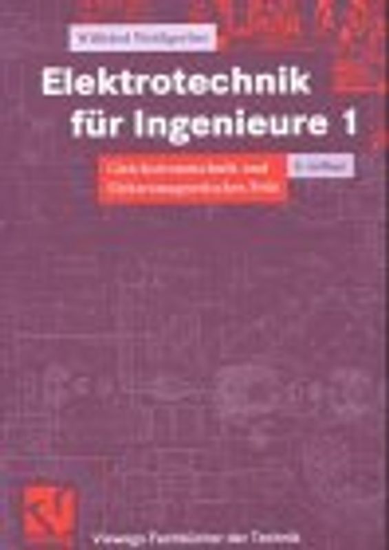 Elektrotechnik für Ingenieure. Gleichstromtechnik und Elektromagnetisches Feld. Ein Lehr- und Arbeitsbuch für das Grundstudium