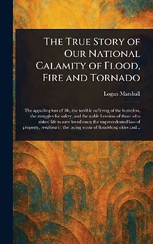 The True Story of Our National Calamity of Flood, Fire and Tornado