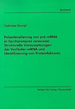 Polyadenylierung von prä-mRNA in Saccharomyces cerevisiae: Strukturelle Voraussetzungen der Vorläufer-mRNA und Identifizierung von Proteinfaktoren