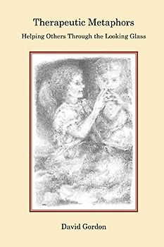 Therapeutic Metaphors: Helping Others Through the Looking Glass