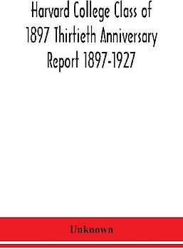 Harvard College Class of 1897 Thirtieth Anniversary Report 1897-1927