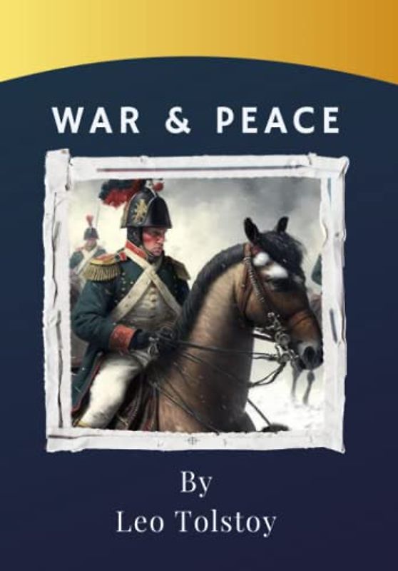 War and Peace: Love, war, and betrayal in Napoleonic Wars era. A timeless Russian litterary classic (annotated)