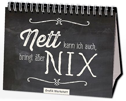 Nett kann ich auch, bringt aber nix