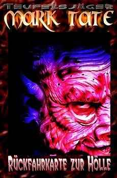 TEUFELSJÄGER MARK TATE / TEUFELSJÄGER Mark Tate 002: Rückfahrkarte zur Hölle