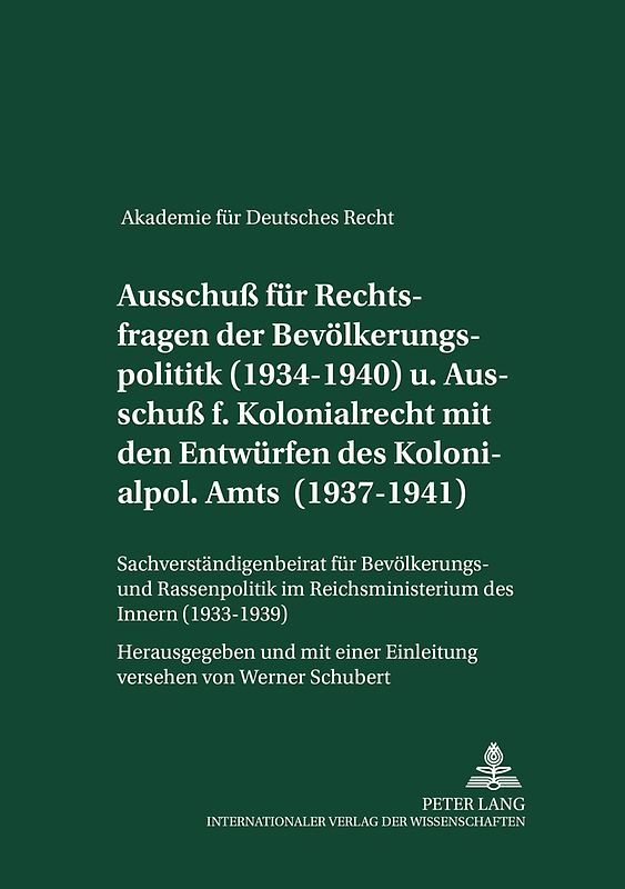 Ausschuß für Rechtsfragen der Bevölkerungspolitik (1934-1940) und Ausschuß für Kolonialrecht zusammen mit den Entwürfen des Kolonialpolitischen Amts (1937-1941)- Sachverständigenbeirat für Bevölkerungs- und Rassenpolitik im Reichsministerium des Innern