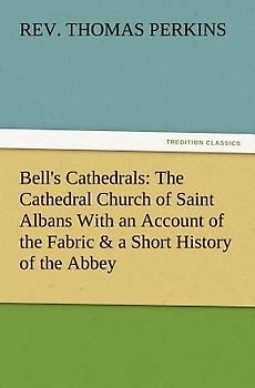 Bell's Cathedrals: The Cathedral Church of Saint Albans With an Account of the Fabric & a Short History of the Abbey