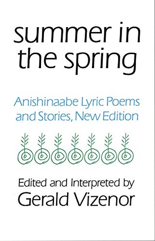 Summer in the Spring: Anishinaabe Lyric Poems and Stories (American Indian Literature & Critical Studies)