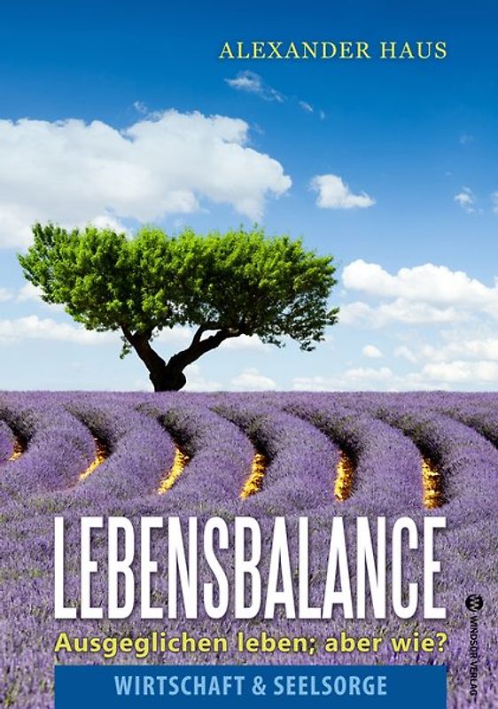 Lebensbalance. Ausgeglichen leben; aber wie?