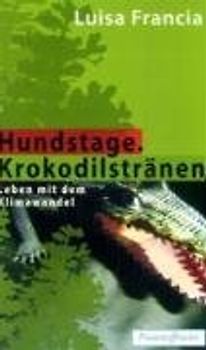 Hundstage. Krokodilstränen. Lebenmit dem Klimawandel