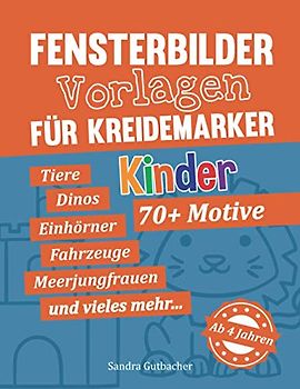 Fensterbilder Vorlagen für Kreidemarker - 70+ Motive - Ab 4 Jahren: Tiere, Dinosaurier, Einhörner, Fahrzeuge, Meerjungfrauen und vieles mehr - Kindgerechte Motive für abwischbare Kreidemarker