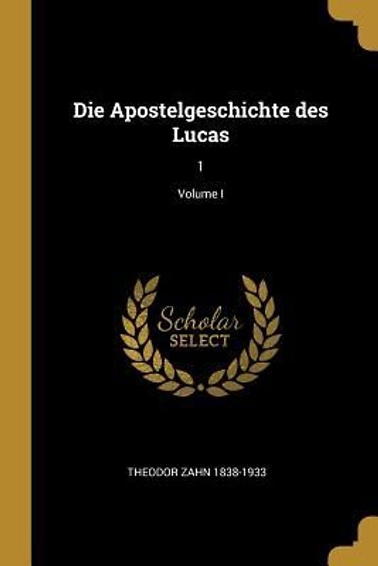 Die Apostelgeschichte Des Lucas: 1; Volume I