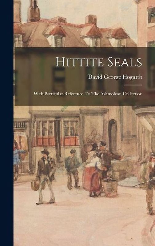 Hittite Seals: With Particular Reference To The Ashmolean Collection