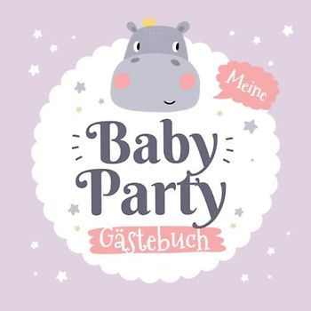 Meine Babyparty - Gästebuch: Babyshower Geschenk & Deko für Junge oder Mädchen | Motiv - Lila Hippo | Geschenkidee für die Babyparty | Mit Fragen an ... und Platz für Wünsche, Zeichnungen und Fotos