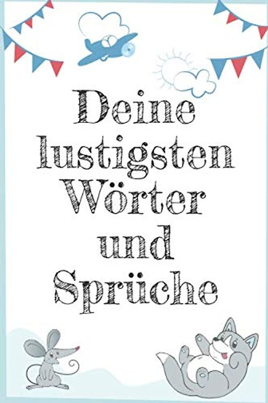 Deine lustigsten Wörter und Sprüche: Sprüchebuch für Kindersprüche - Bunte vorgedruckte Seiten zum Ausfüllen - Geschenkbuch zur Geburt und für werdene Eltern - Kinderbuch mit Erinnerungen