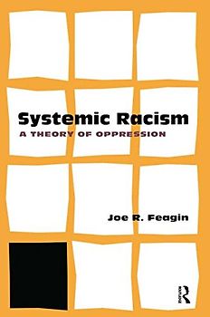 Systematic Racism: A Theory of Oppression - Joe R. Feagin