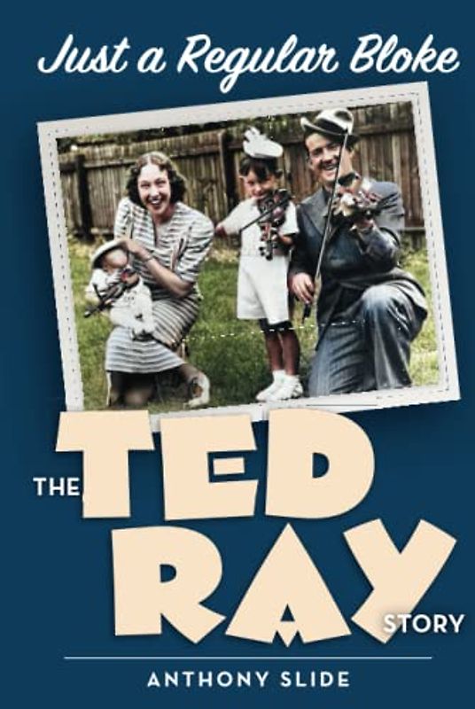 Just a Regular Bloke: The Ted Ray Story