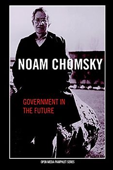Government in the Future (Open Media Series) - Chomsky, Noam