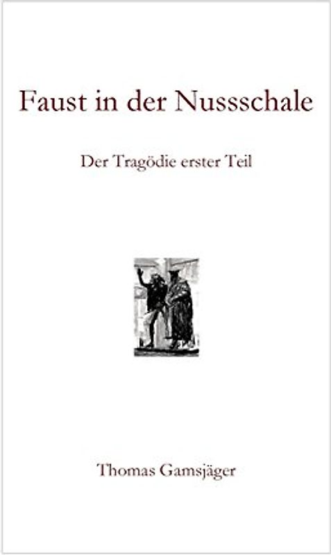Faust in der Nussschale: Der Tragödie erster Teil - Gamsjäger, Thomas