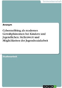 Cybermobbing als modernes Gewaltphänomen bei Kindern und Jugendlichen. Stellenwert und Möglichkeiten der Jugendsozialarbeit