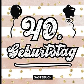 Gästebuch zum 40 Geburtstag: Gäste Geburtstagsbuch zum eintragen von Geburtstagswünsche für Geburtstagsfeier Frauen ein Erinnerungsalbum 40 Jahre das Geschenk zum 40th Geburtstag