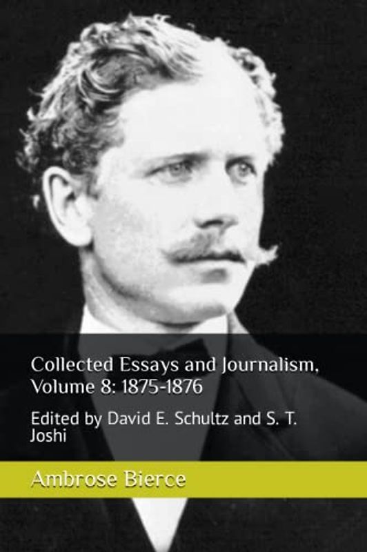Collected Essays and Journalism, Volume 8: 1875-1876: Edited by David E. Schultz and S. T. Joshi