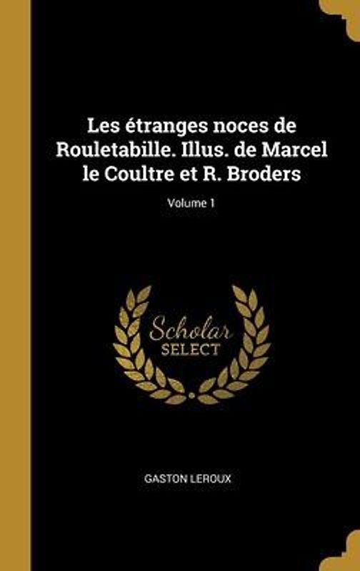 Les étranges noces de Rouletabille. Illus. de Marcel le Coultre et R. Broders; Volume 1