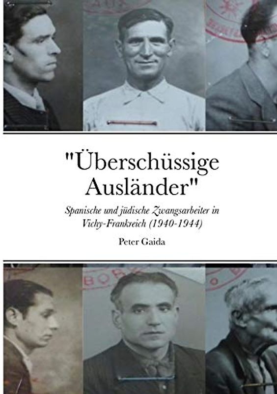 "Überschüssige Ausländer": Spanische und jüdische Zwangsarbeiter in Vichy-Frankreich (1940-1944)