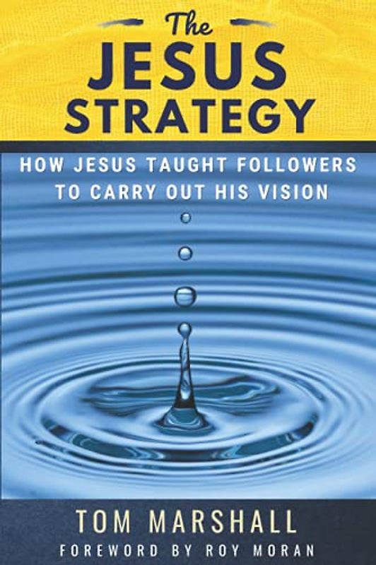 The Jesus Strategy: How Jesus Taught Followers to Carry Out His Vision
