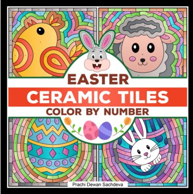 Ceramic tiles Easter - Color By Number: A perfect book to color and relax in Eastertide- paint by number cute bunnies, chicks, eggs and many more Easter themed pages