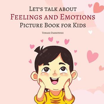 Let's talk about Feelings and Emotions: Picture Book For Kids, Helps Kids Identify and Accept Feelings, Preschool Feelings Book.