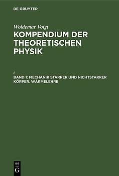 Woldemar Voigt: Kompendium der theoretischen Physik / Mechanik starrer und nichtstarrer Körper. Wärmelehre