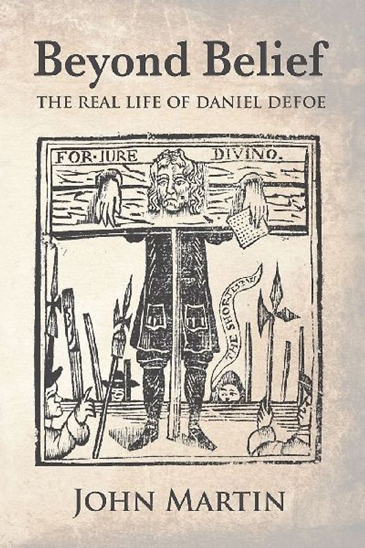 Beyond Belief - The real Life of Daniel Defoe