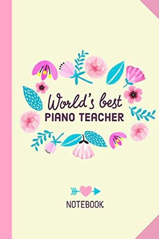 World's Best Piano Teacher: 6x9 Notebook, Perfect Appreciation Gift for Piano Teachers men/women, Thank You Gift idea, Graduation, Christmas or Birthday gifts