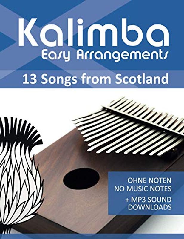 Kalimba Easy Arrangements - 13 Songs from Scotland: Ohne Noten - No Music Notes + MP3-Sound Downloads (Kalimba Songbooks, Band 20)