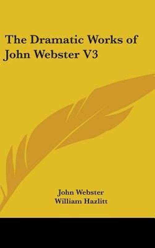 The Dramatic Works Of John Webster V3