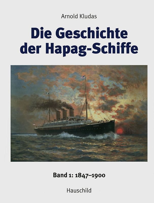 Die Geschichte der Hapag-Schiffe. Band 1: 1847-1900