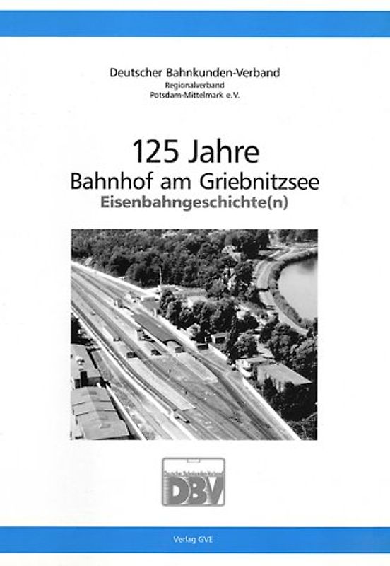125 Jahre Bahnhof am Griebnitzsee. Eisenbahngeschichte(n)