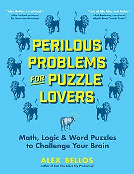Perilous Problems for Puzzle Lovers: Math, Logic & Word Puzzles to Challenge Your Brain (Alex Bellos Puzzle Books)