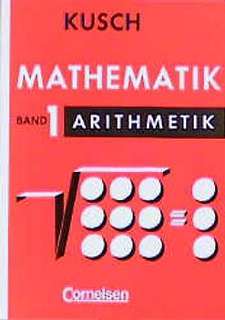 Kusch: Mathematik. Bisherige Ausgabe / Band 1 - Arithmetik