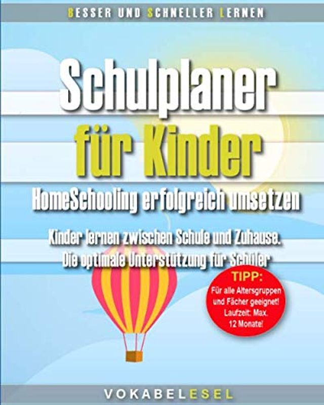 Schulplaner für Kinder – HomeSchooling erfolgreich umsetzen: Kinder lernen zwischen Schule und Zuhause. Die optimale Unterstützung für Schüler