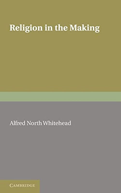 Religion in the Making - Alfred North Whitehead